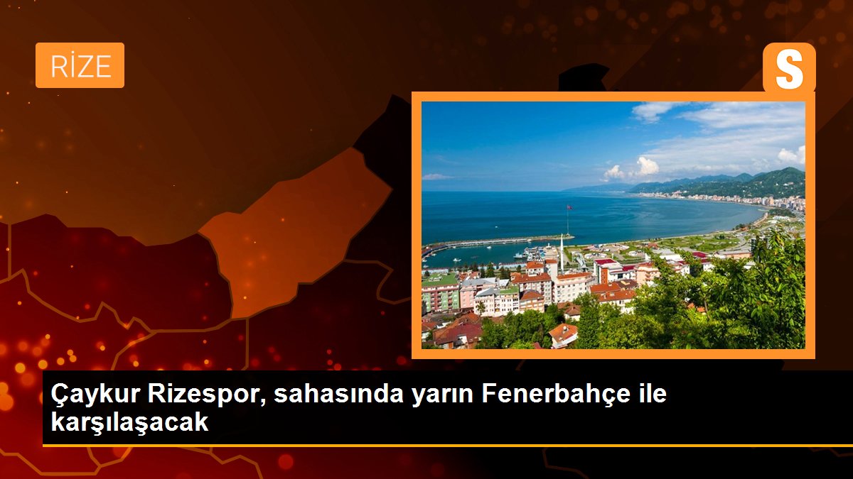 Çaykur Rizespor, sahasında yarın Fenerbahçe ile karşılaşacak
