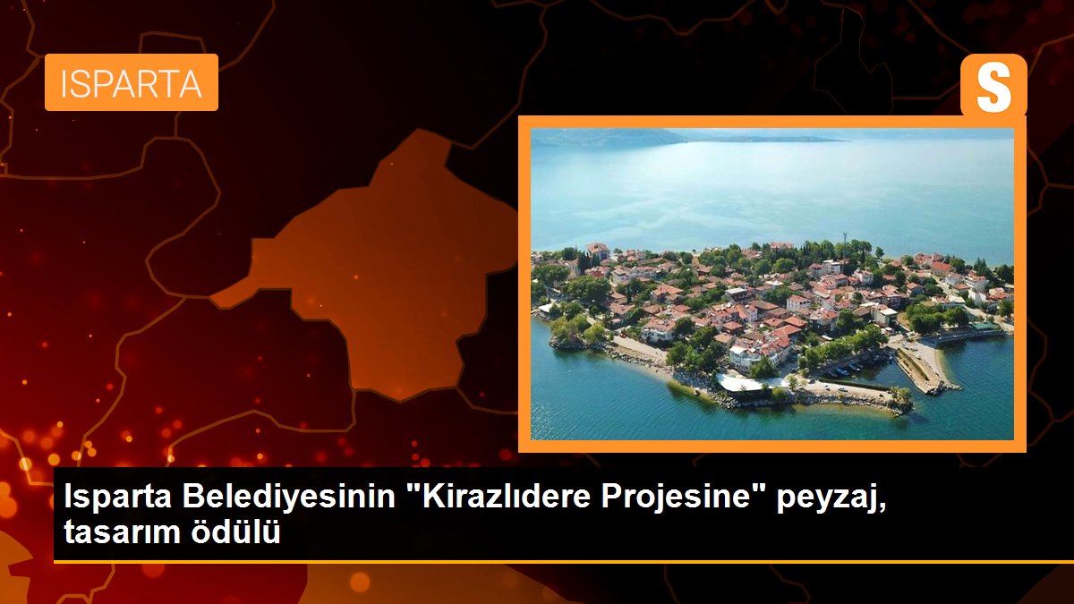 Isparta Belediyesinin "Kirazlıdere Projesine" peyzaj, tasarım ödülü