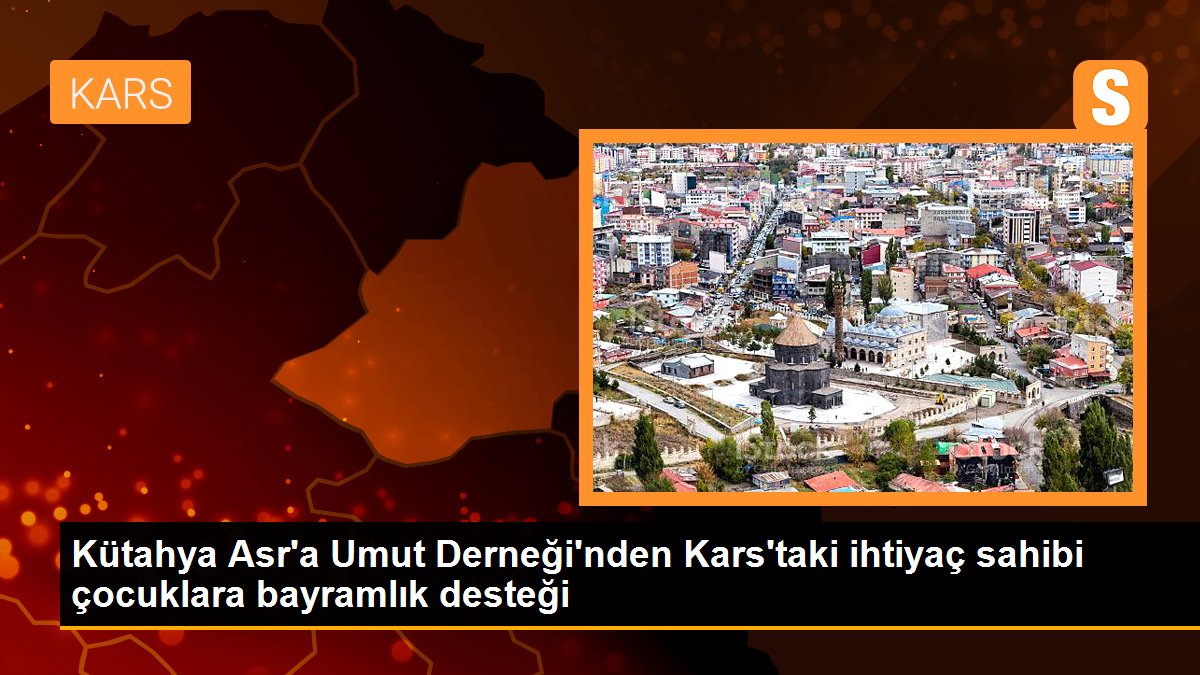 Kütahya Asr\'a Umut Derneği\'nden Kars\'taki ihtiyaç sahibi çocuklara bayramlık desteği