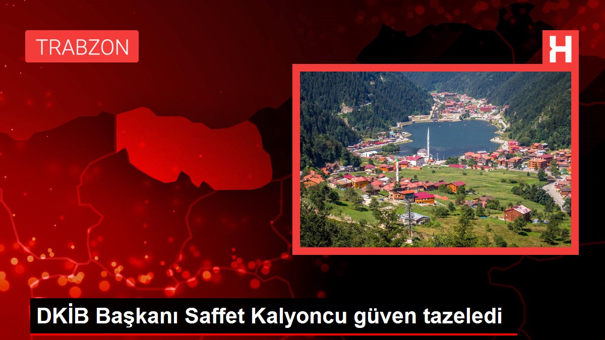 DKİB Başkanı Saffet Kalyoncu güven tazeledi