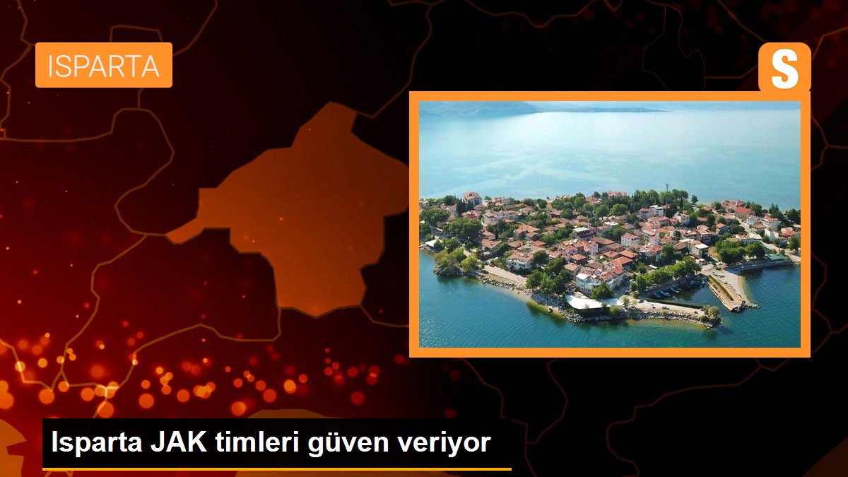 Isparta JAK timleri güven veriyor