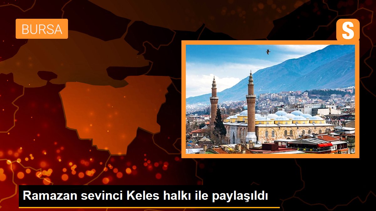 Ramazan sevinci Keles halkı ile paylaşıldı