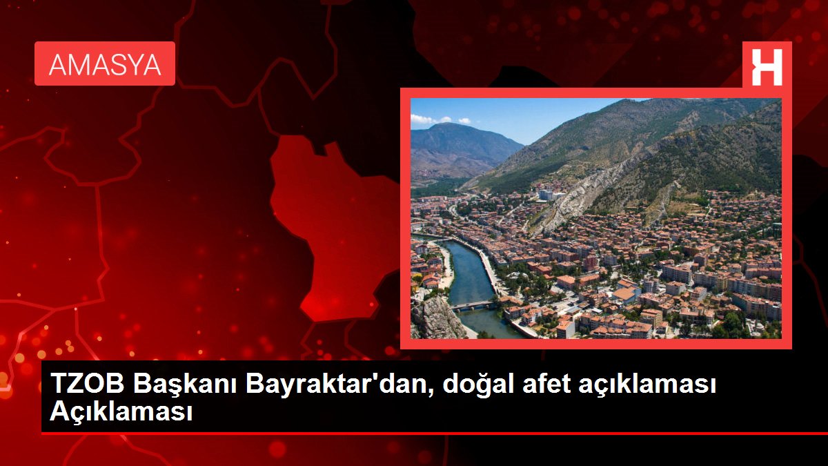 TZOB Başkanı Bayraktar'dan, doğal afet açıklaması Açıklaması