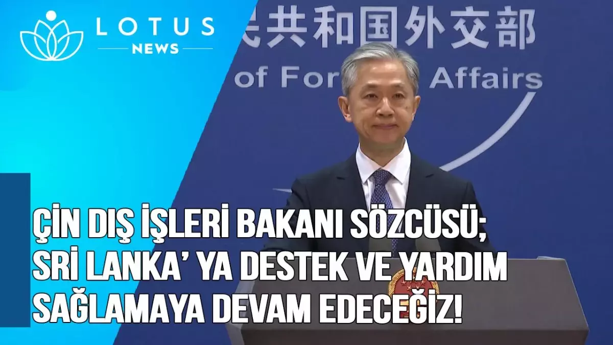 Video: Çin Dışişleri Bakanlığı Sözcüsü: Sri Lanka\'ya Destek ve Yardım Sağlamaya Devam Edeceğiz