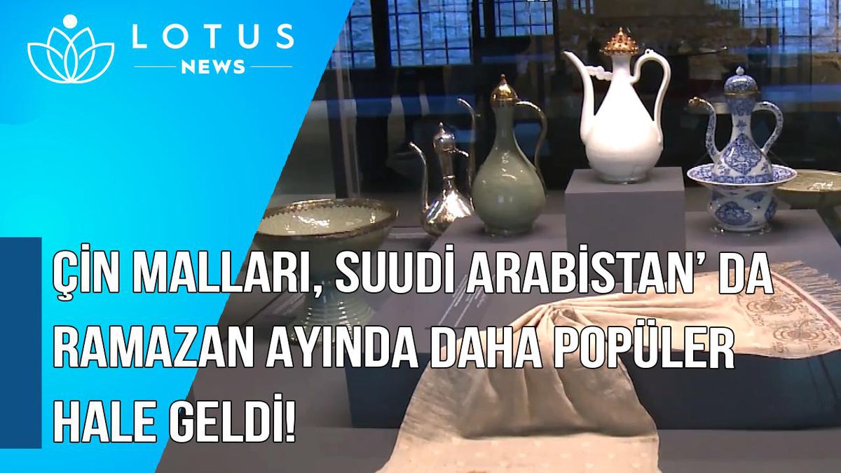 Video: Çin Malları, Suudi Arabistan\'da Ramazan\'da Daha da Popüler Hale Geldi