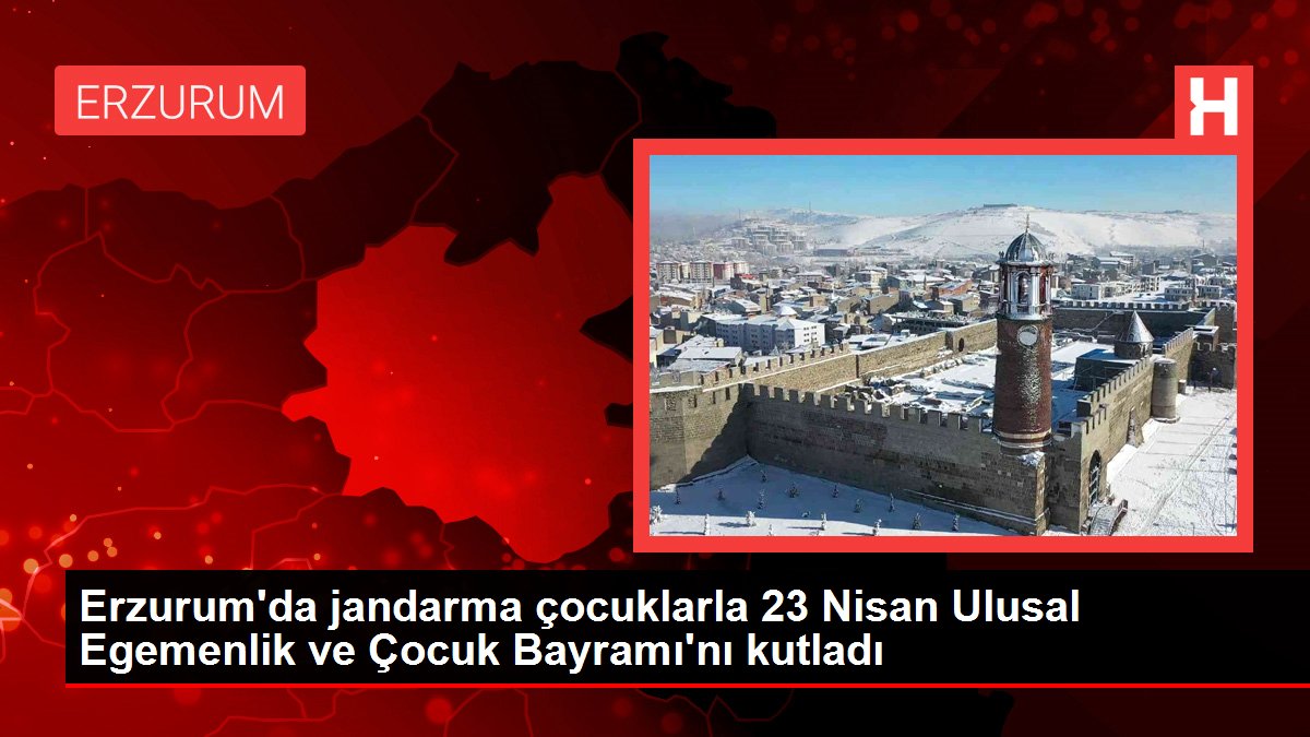 Erzurum'da jandarma çocuklarla 23 Nisan Ulusal Egemenlik ve Çocuk Bayramı'nı kutladı
