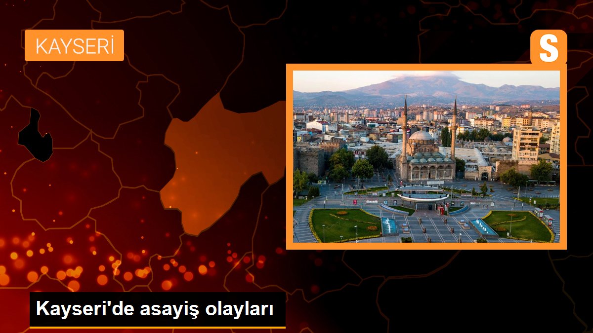 Kayseri\'de asayiş olayları