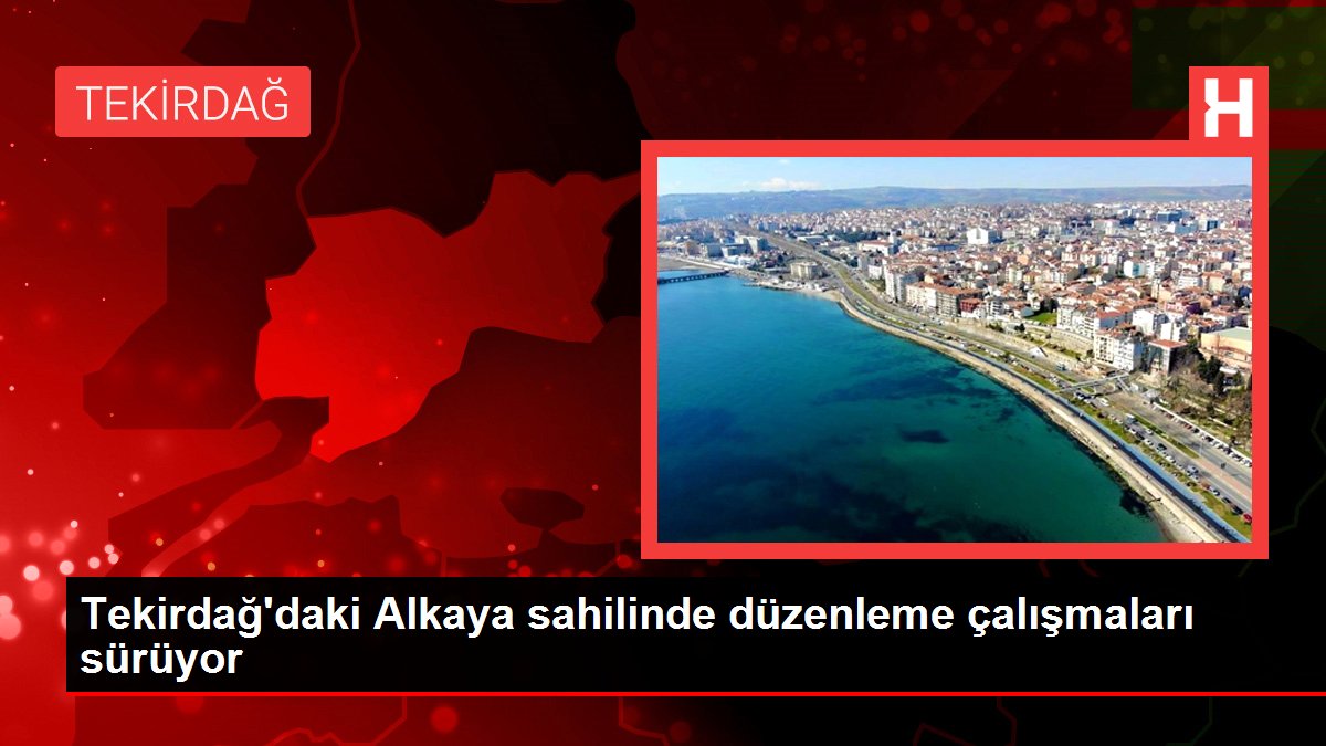 Tekirdağ'daki Alkaya sahilinde düzenleme çalışmaları sürüyor