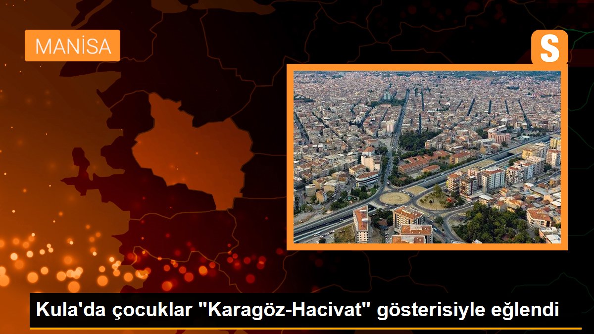 Kula\'da çocuklar "Karagöz-Hacivat" gösterisiyle eğlendi