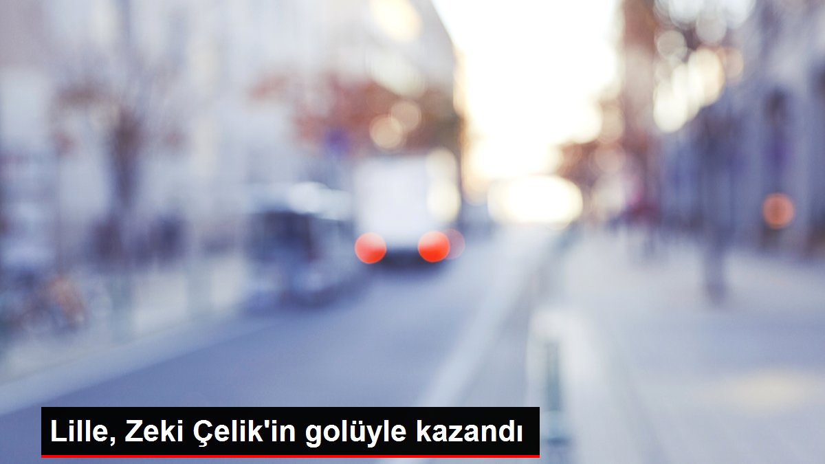 Son dakika haberi | Lille, Zeki Çelik'in golüyle kazandı