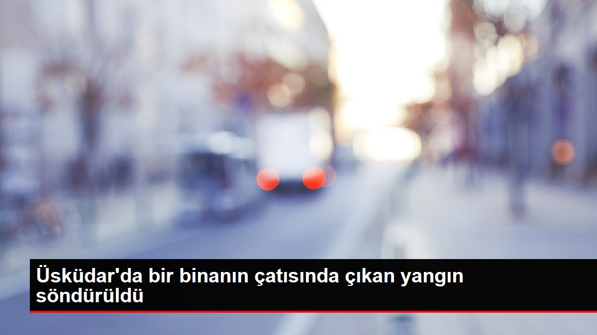 Son dakika haber... Üsküdar'da bir binanın çatısında çıkan yangın söndürüldü