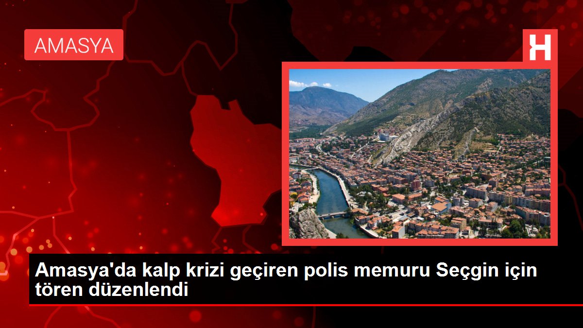 Amasya'da kalp krizi geçiren polis memuru Seçgin için tören düzenlendi