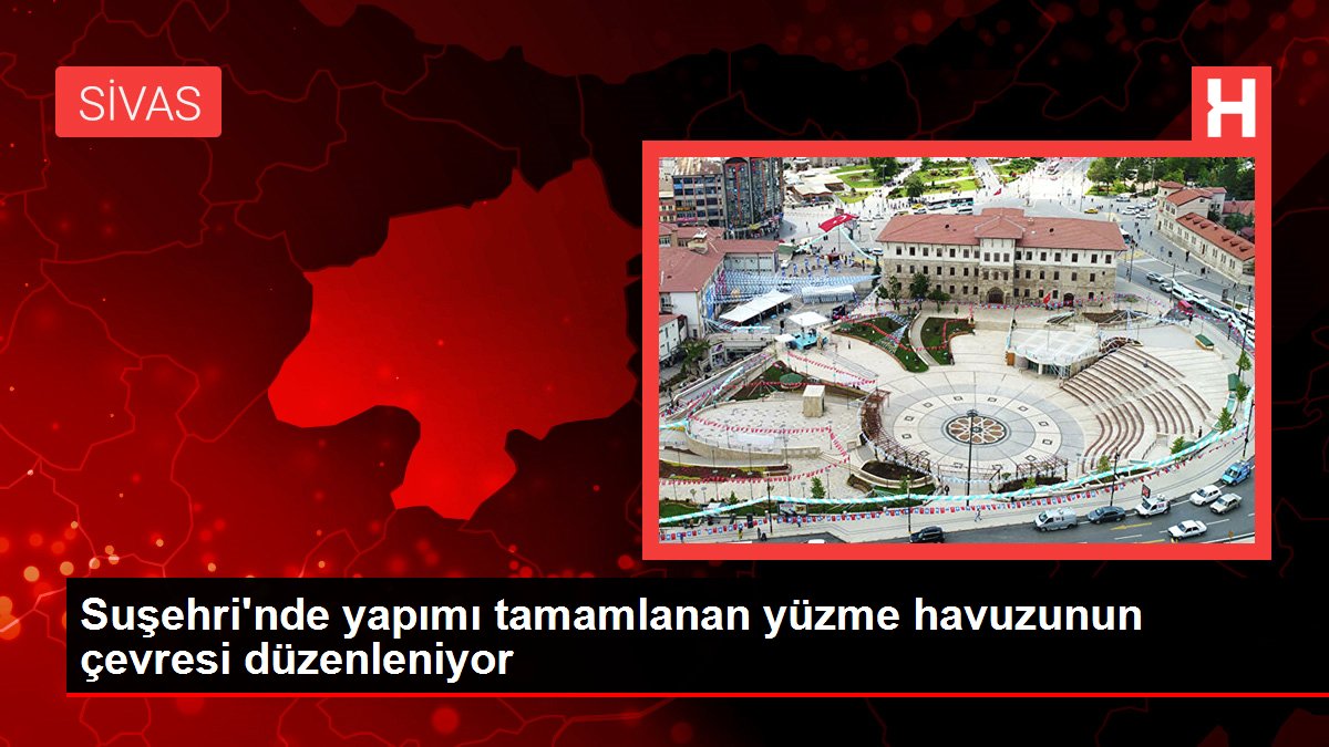 Suşehri'nde yapımı tamamlanan yüzme havuzunun çevresi düzenleniyor