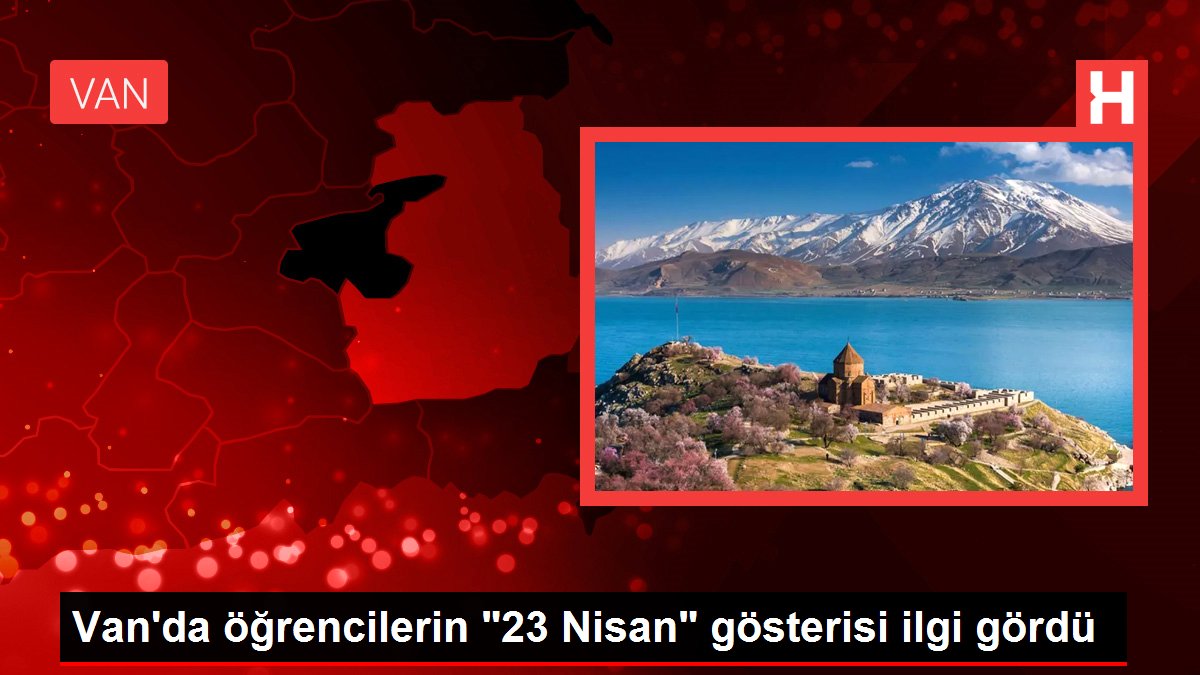 Van'da öğrencilerin '23 Nisan' gösterisi ilgi gördü