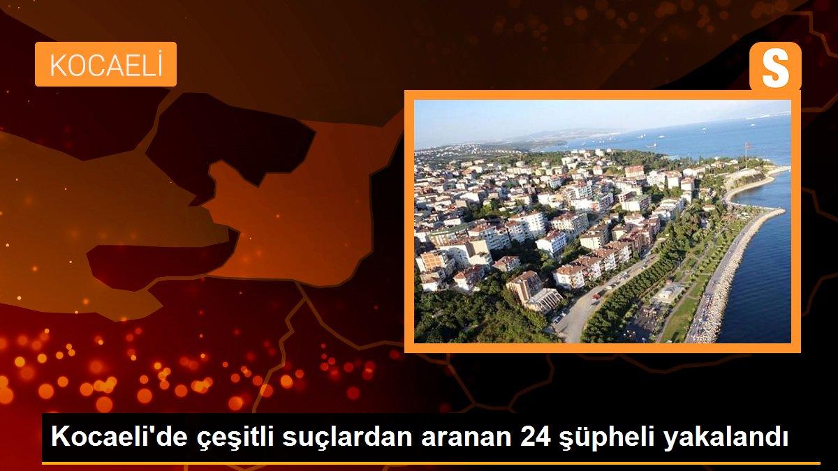 Kocaeli\'de çeşitli suçlardan aranan 24 şüpheli yakalandı