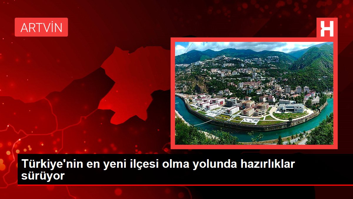 Türkiye'nin en yeni ilçesi olma yolunda hazırlıklar sürüyor