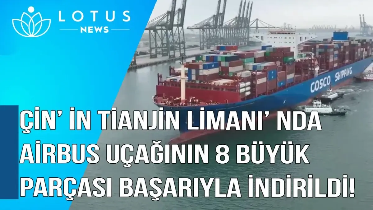 Video: Çin\'in Tianjin Limanı\'nda Airbus Uçağının 8 Büyük Parçası Başarıyla İndirildi