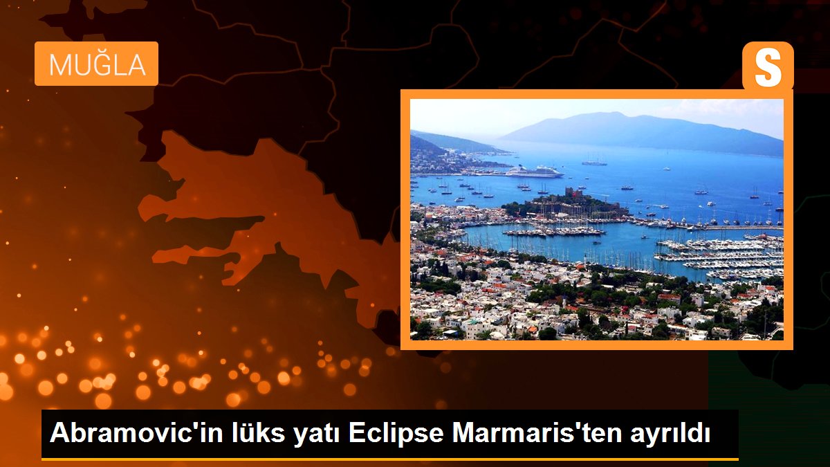 Abramovic\'in lüks yatı Eclipse Marmaris\'ten ayrıldı