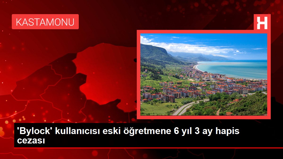 'Bylock' kullanıcısı eski öğretmene 6 yıl 3 ay hapis cezası