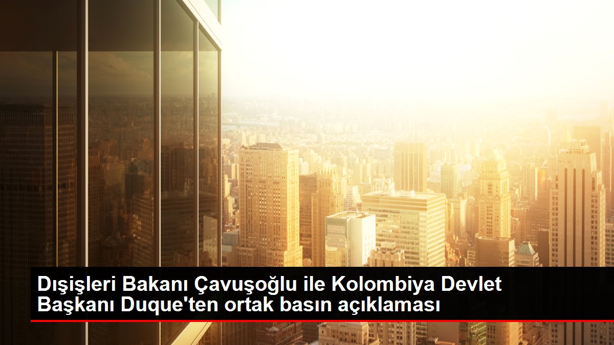 Dışişleri Bakanı Çavuşoğlu, Kolombiya Devlet Başkanı Marquez ile bir araya geldi