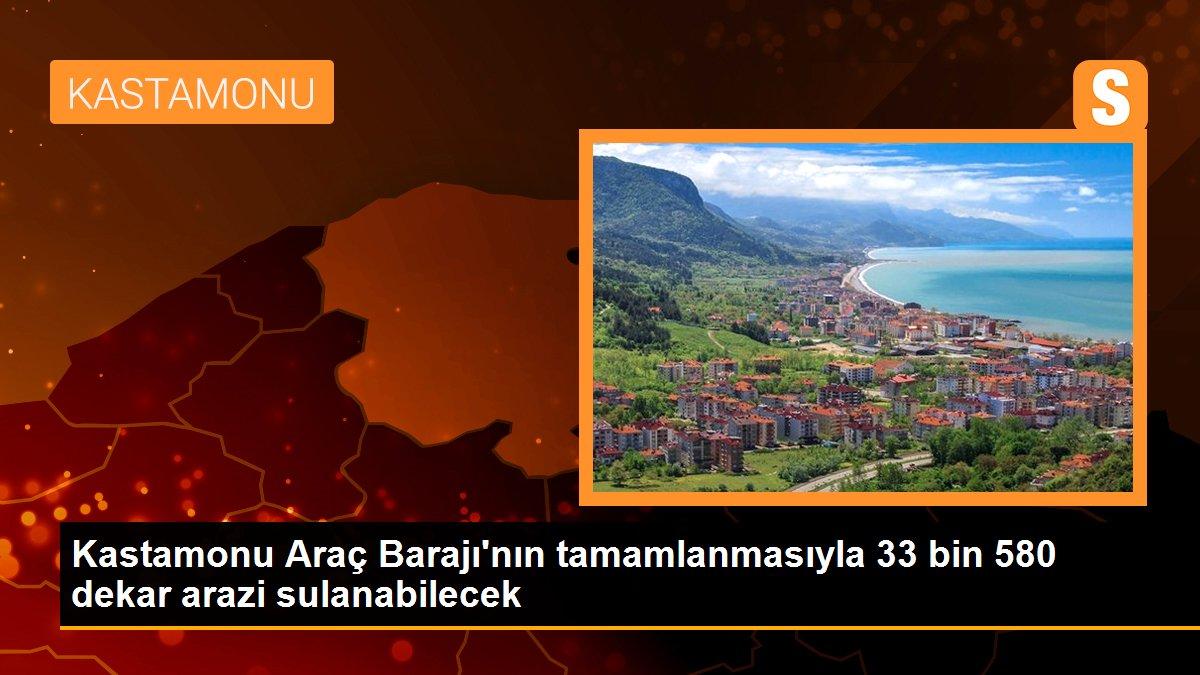 Kastamonu Araç Barajı\'nın tamamlanmasıyla 33 bin 580 dekar arazi sulanabilecek