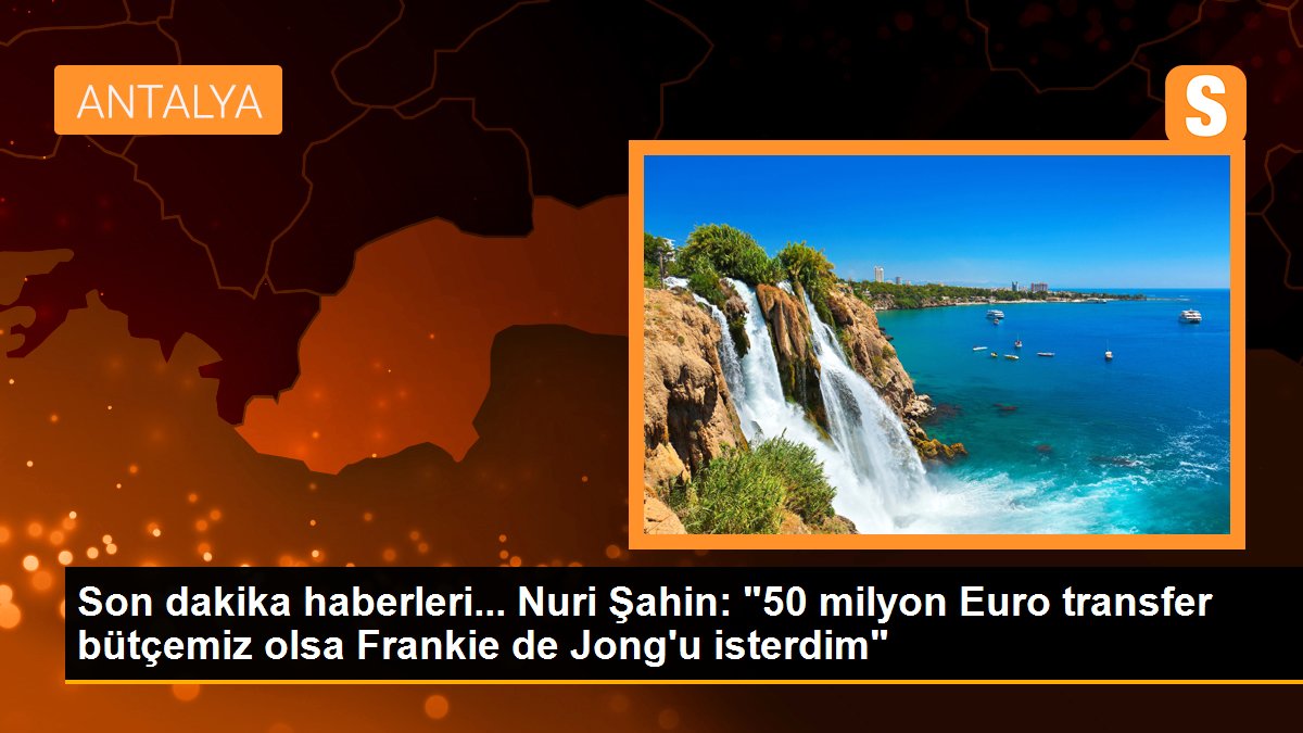 Son dakika haberleri... Nuri Şahin: "50 milyon Euro transfer bütçemiz olsa Frankie de Jong\'u isterdim"