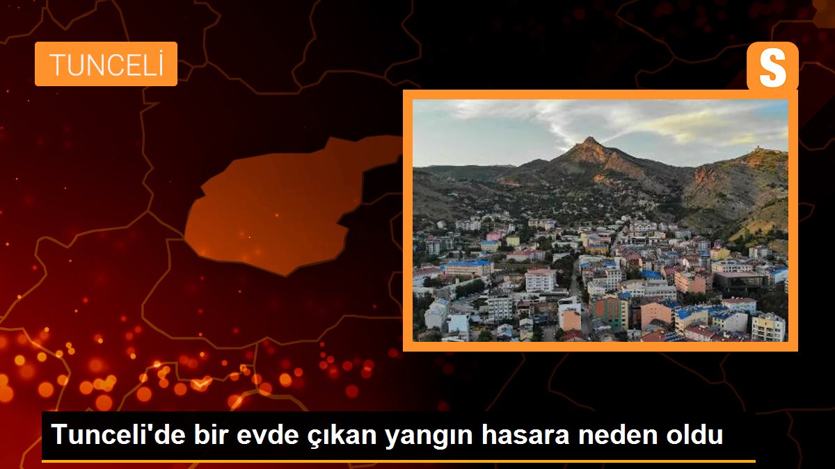 Tunceli\'de bir evde çıkan yangın hasara neden oldu