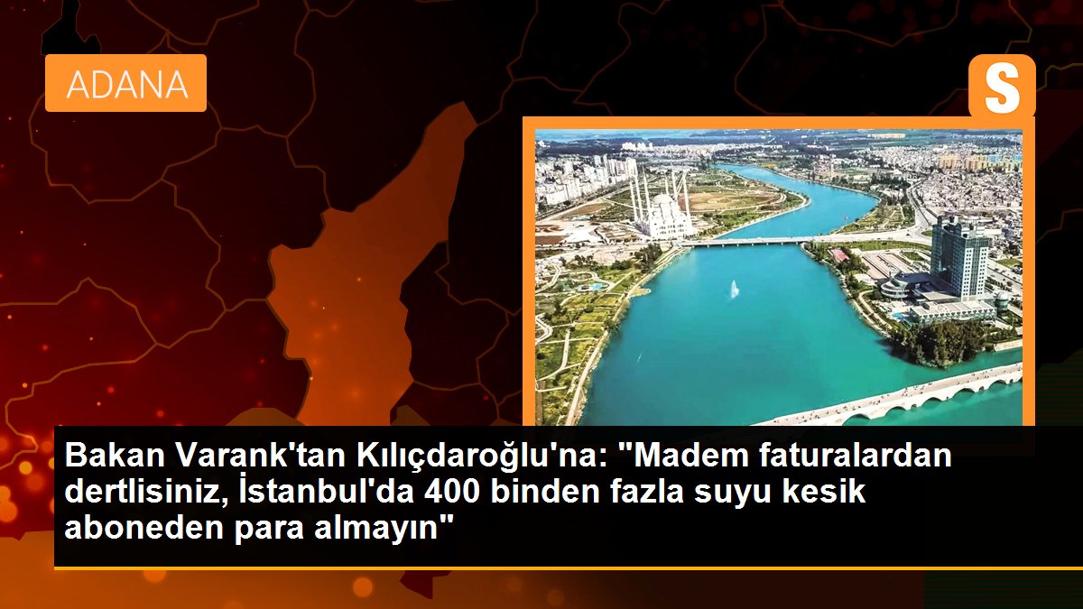 Bakan Varank\'tan Kılıçdaroğlu\'na: "Madem faturalardan dertlisiniz, İstanbul\'da 400 binden fazla suyu kesik aboneden para almayın"