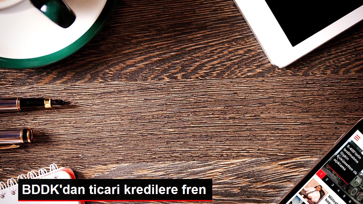 BDDK'dan ticari kredilere fren
