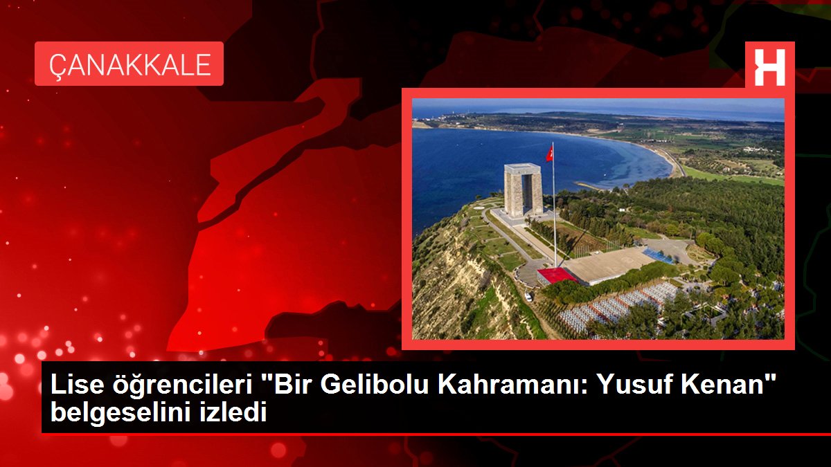 Lise öğrencileri 'Bir Gelibolu Kahramanı: Yusuf Kenan' belgeselini izledi