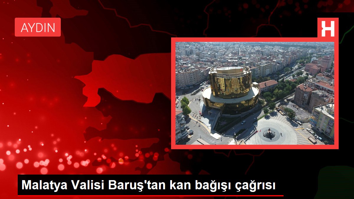 Malatya Valisi Baruş'tan kan bağışı çağrısı