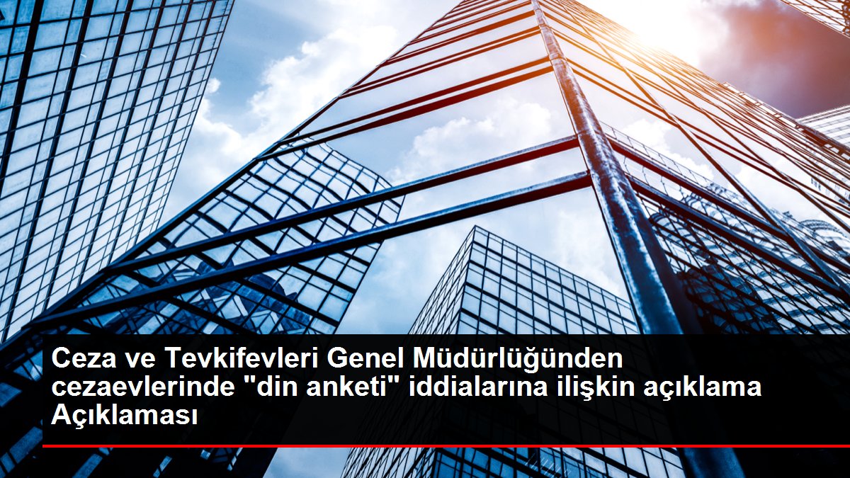 Ceza ve Tevkifevleri Genel Müdürlüğünden cezaevlerinde 'din anketi' iddialarına ilişkin açıklama Açıklaması