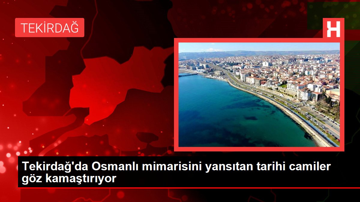 Tekirdağ'da Osmanlı mimarisini yansıtan tarihi camiler göz kamaştırıyor