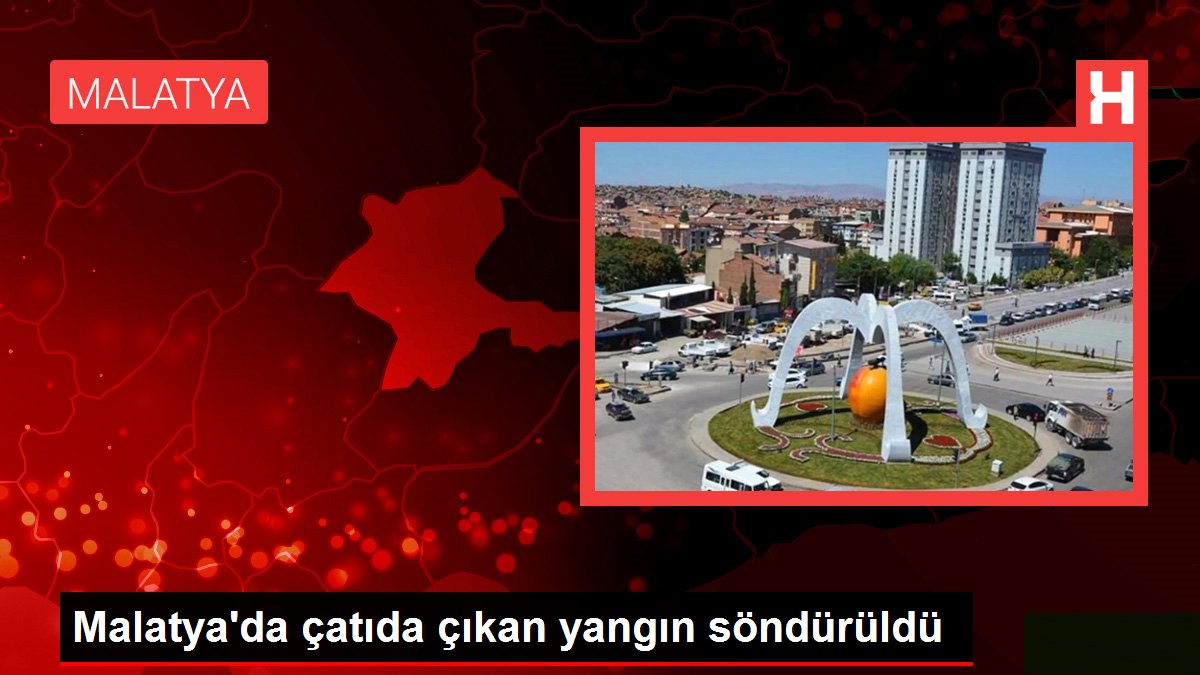 Son dakika haberleri! Malatya'da çatıda çıkan yangın söndürüldü