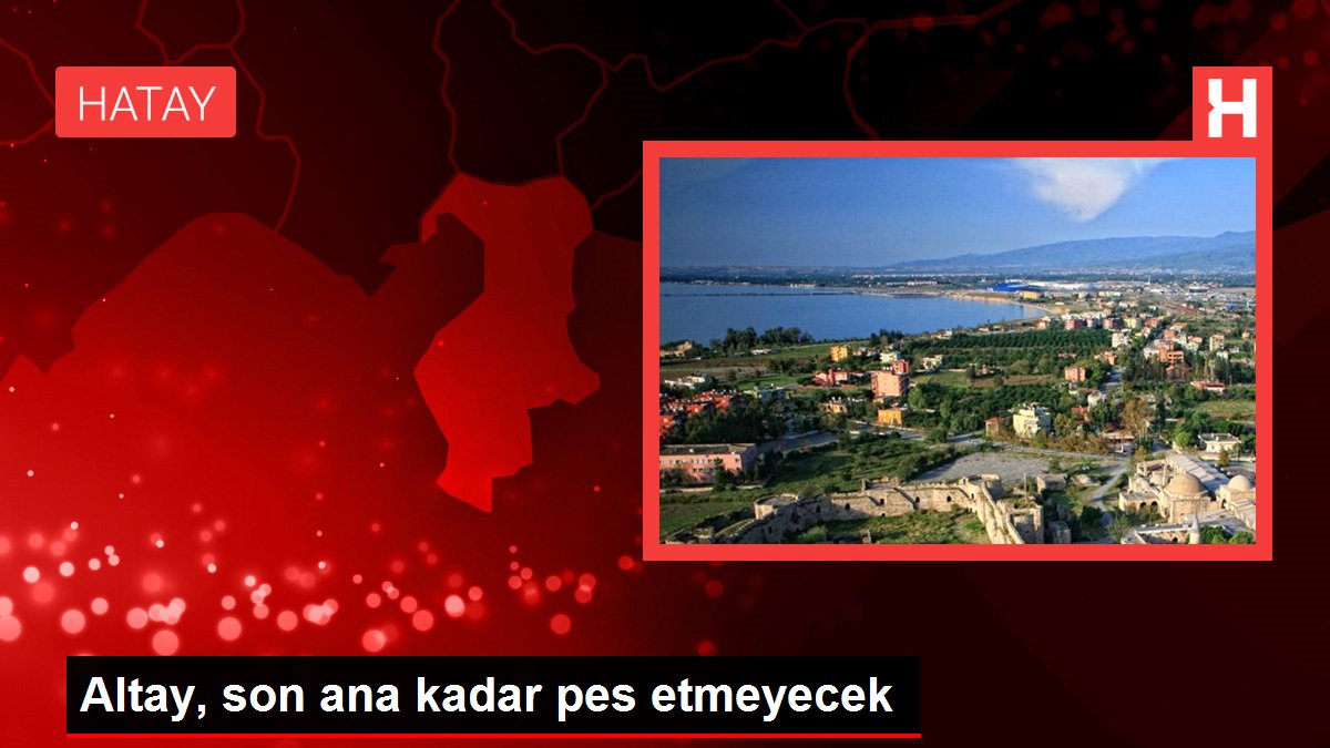 Altay, son ana kadar pes etmeyecek