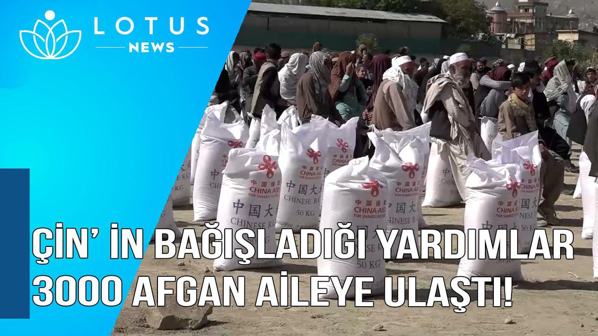 Video: Çin\'in Bağışladığı Yardımlar Muhtaç Durumdaki 3.000 Afgan Aileye Ulaştırıldı