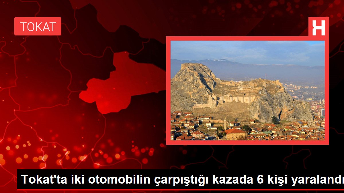 Tokat'ta iki otomobilin çarpıştığı kazada 6 kişi yaralandı