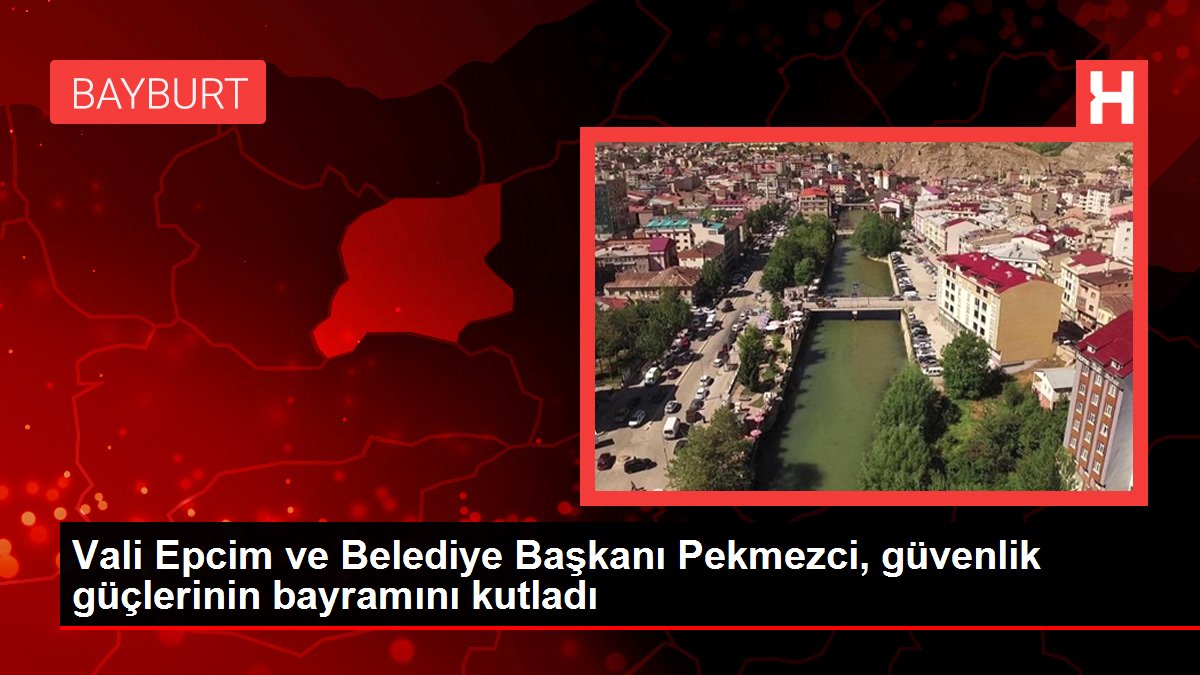 Vali Epcim ve Belediye Başkanı Pekmezci, güvenlik güçlerinin bayramını kutladı