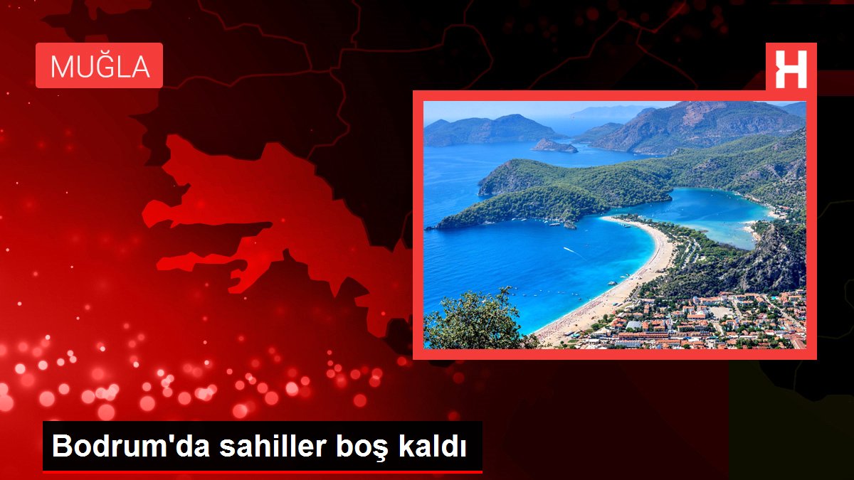 Bodrum'da sahiller boş kaldı