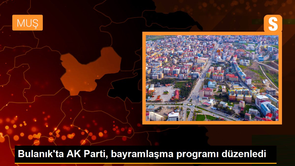 Bulanık\'ta AK Parti, bayramlaşma programı düzenledi