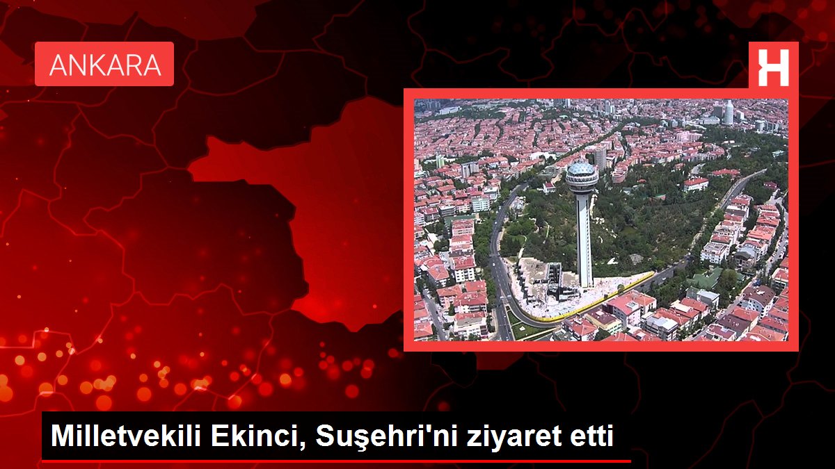 Milletvekili Ekinci, Suşehri'ni ziyaret etti