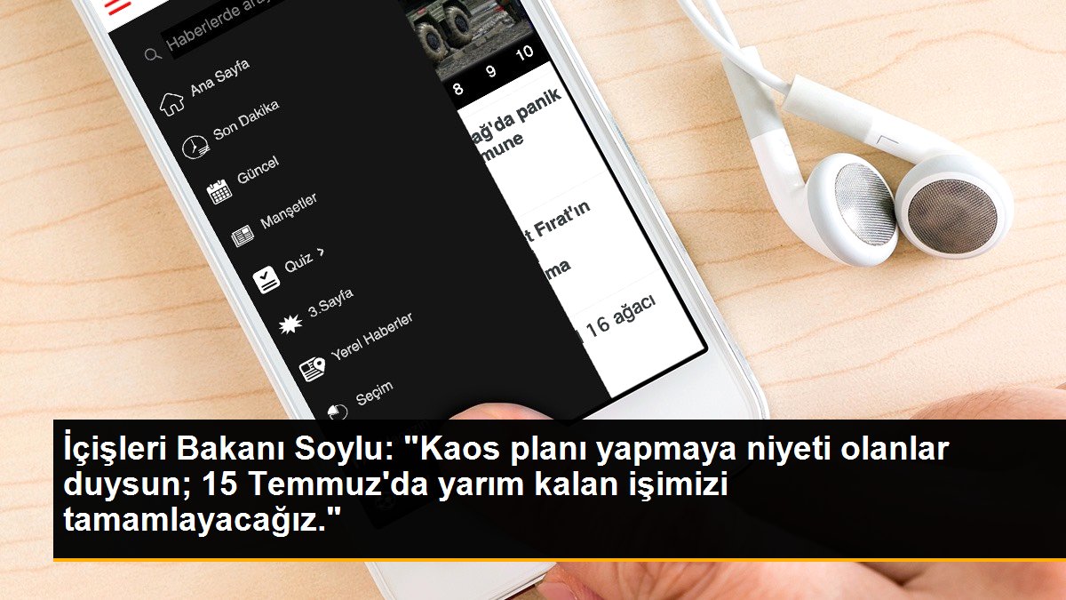 İçişleri Bakanı Soylu: "Kaos planı yapmaya niyeti olanlar duysun; 15 Temmuz\'da yarım kalan işimizi tamamlayacağız."