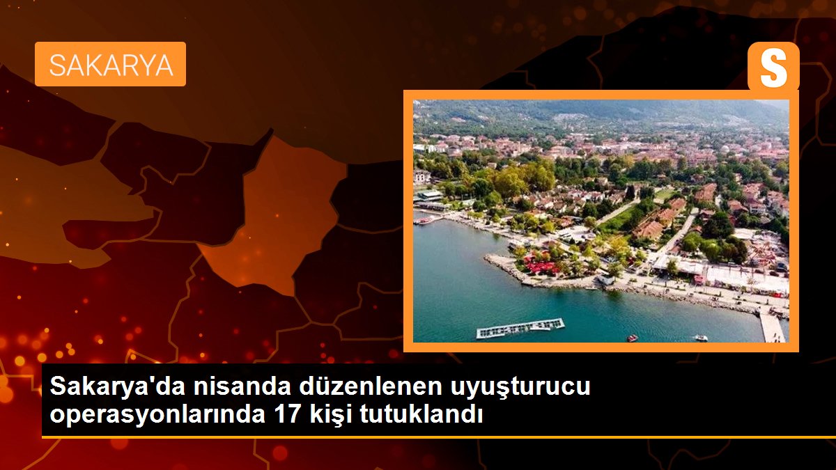 Son dakika haberleri | Sakarya\'da nisanda düzenlenen uyuşturucu operasyonlarında 17 kişi tutuklandı