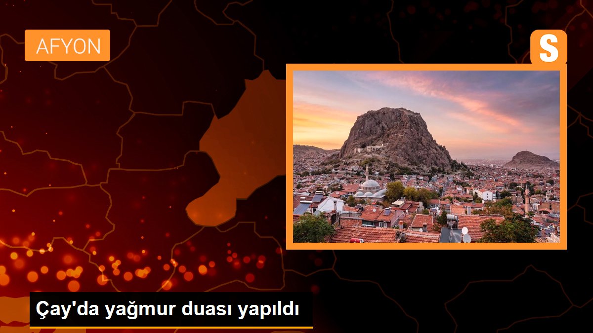 Çay\'da yağmur duası yapıldı