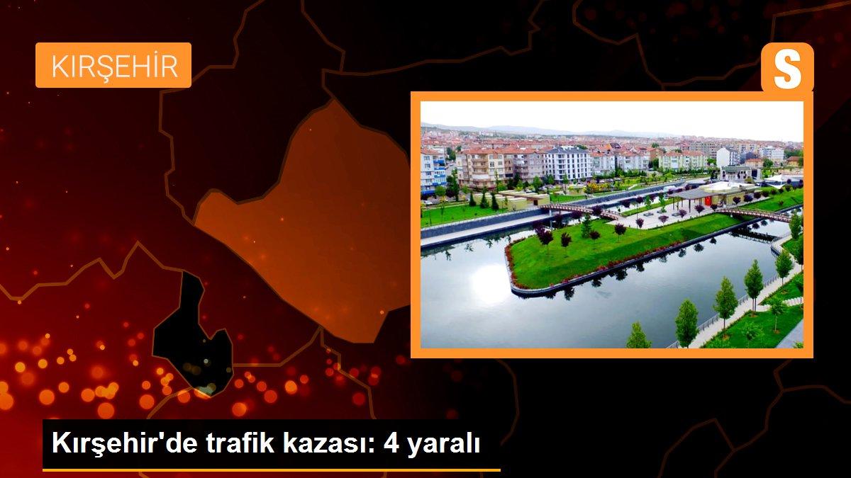 Kırşehir\'de trafik kazası: 4 yaralı