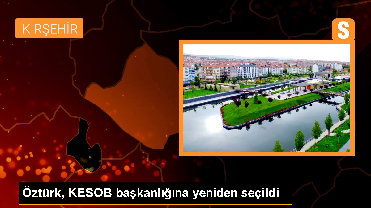 Öztürk, KESOB başkanlığına yeniden seçildi