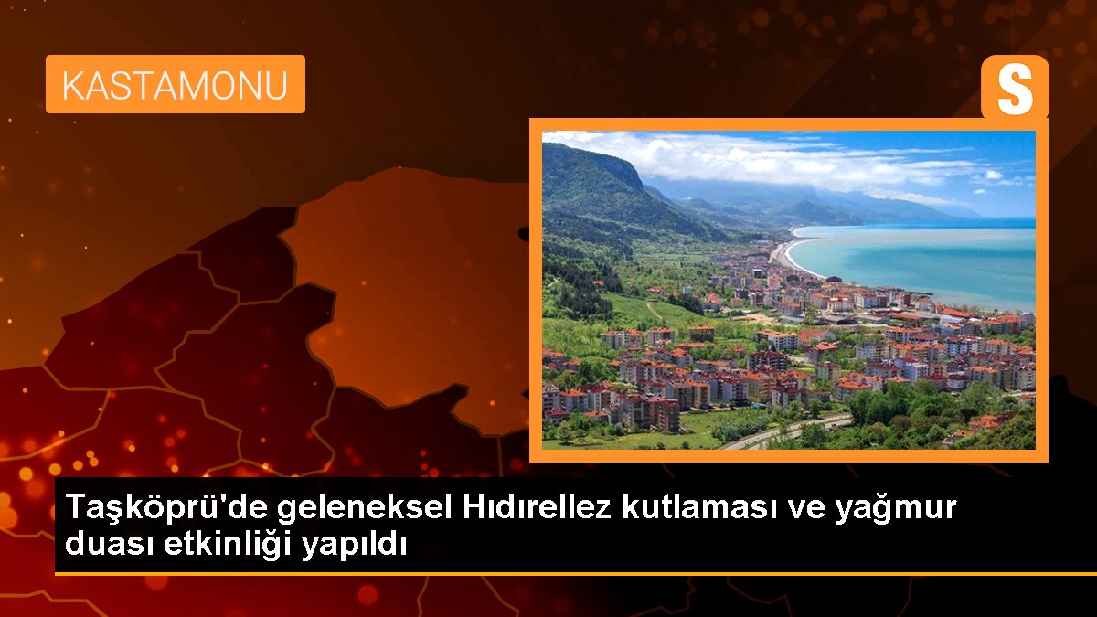 Taşköprü\'de geleneksel Hıdırellez kutlaması ve yağmur duası etkinliği yapıldı