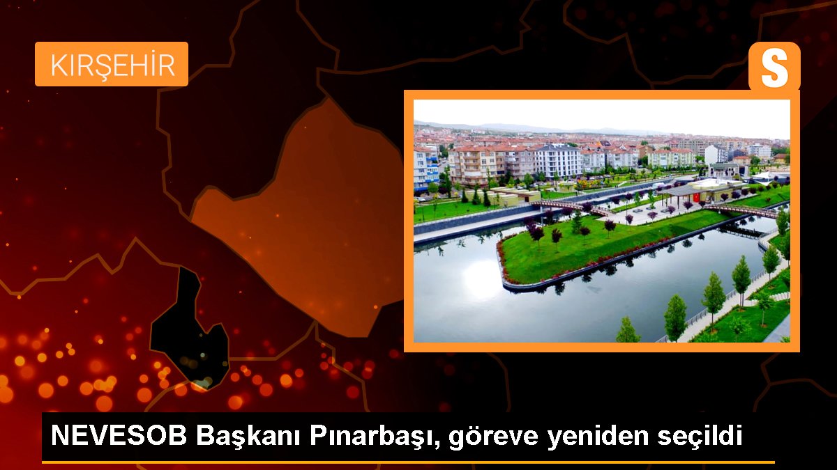 NEVESOB Başkanı Pınarbaşı, göreve yeniden seçildi