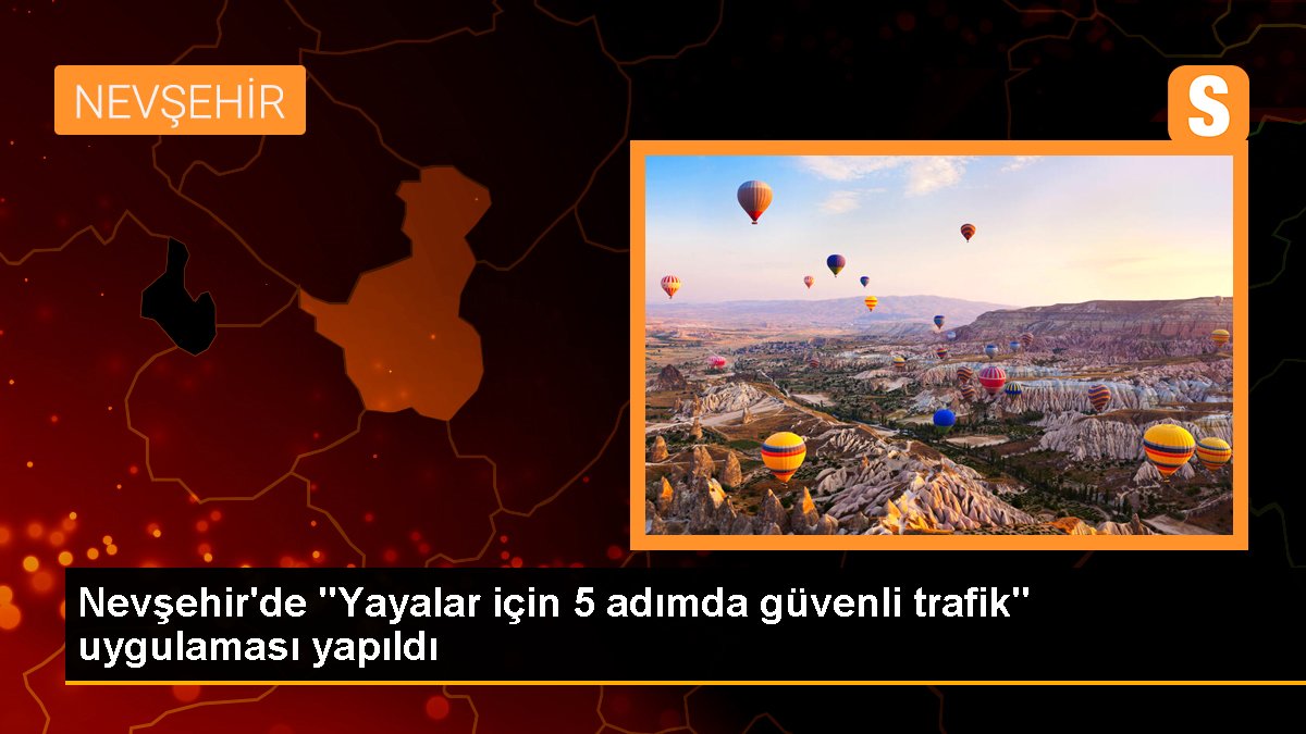 Nevşehir\'de "Yayalar için 5 adımda güvenli trafik" uygulaması yapıldı