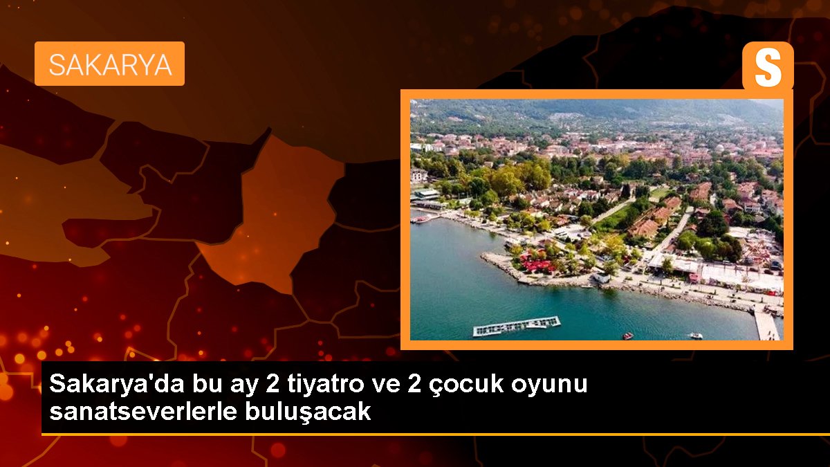 Sakarya\'da bu ay 2 tiyatro ve 2 çocuk oyunu sanatseverlerle buluşacak